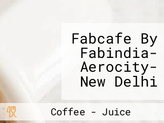 Fabcafe By Fabindia- Aerocity- New Delhi