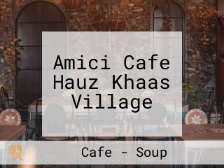 Amici Cafe Hauz Khaas Village