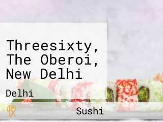 Threesixty, The Oberoi, New Delhi