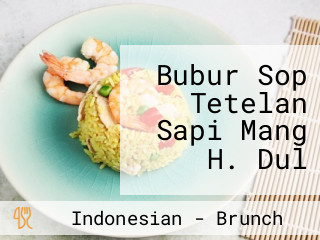 Bubur Sop Tetelan Sapi Mang H. Dul