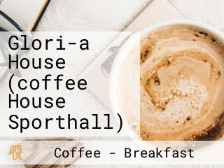 Glori-a House (coffee House Sporthall)