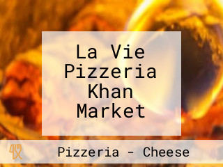 La Vie Pizzeria Khan Market