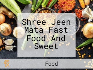 Shree Jeen Mata Fast Food And Sweet