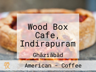 Wood Box Cafe, Indirapuram