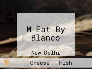 M Eat By Blanco