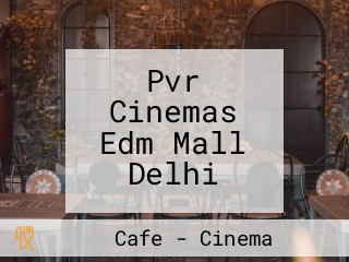 Pvr Cinemas Edm Mall Delhi