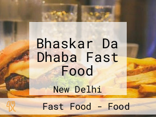 Bhaskar Da Dhaba Fast Food