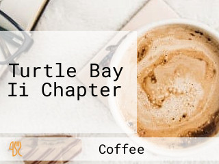 Turtle Bay Ii Chapter