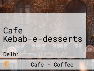 Cafe Kebab-e-desserts