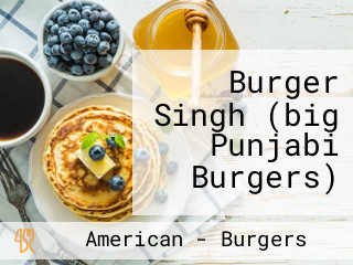 Burger Singh (big Punjabi Burgers)