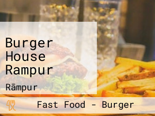 Burger House Rampur