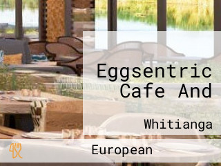 Eggsentric Cafe And