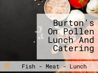 Burton's On Pollen Lunch And Catering