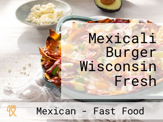 Mexicali Burger Wisconsin Fresh