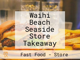 Waihi Beach Seaside Store Takeaway