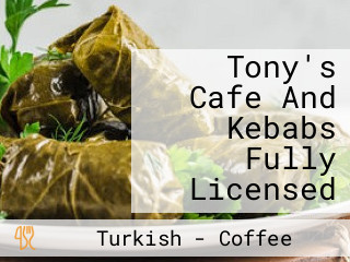 Tony's Cafe And Kebabs Fully Licensed