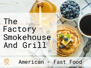 The Factory Smokehouse And Grill