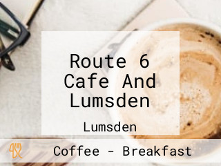 Route 6 Cafe And Lumsden