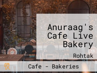 Anuraag's Cafe Live Bakery