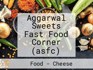 Aggarwal Sweets Fast Food Corner (asfc)