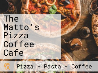 The Matto's Pizza Coffee Cafe