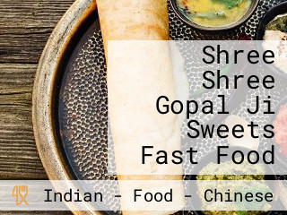 Shree Shree Gopal Ji Sweets Fast Food