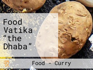 Food Vatika “the Dhaba”