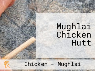 Mughlai Chicken Hutt