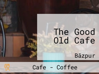 The Good Old Cafe