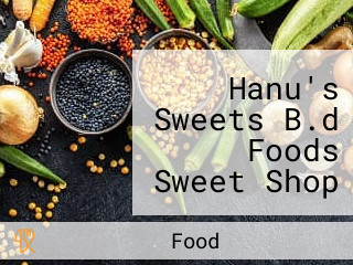 Hanu's Sweets B.d Foods Sweet Shop Namkeen Shop Fast Food Cookies Shop In Panipat