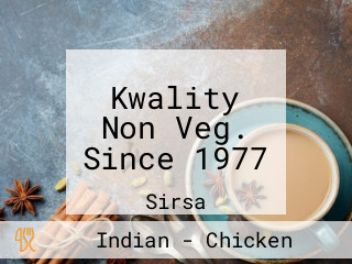 Kwality Non Veg. Since 1977