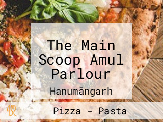 The Main Scoop Amul Parlour