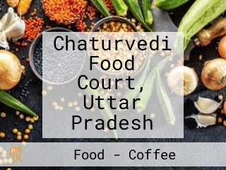 Chaturvedi Food Court, Uttar Pradesh