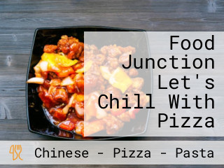 Food Junction Let's Chill With Pizza