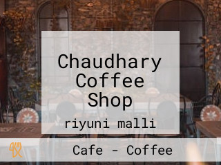 Chaudhary Coffee Shop