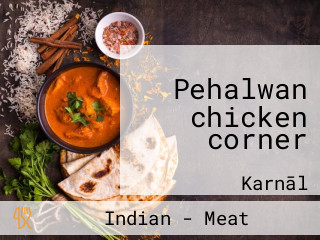 Pehalwan chicken corner