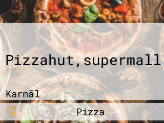 Pizzahut,supermall,karnal