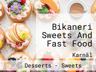 Bikaneri Sweets And Fast Food