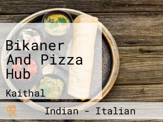 Bikaner And Pizza Hub