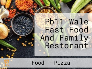 Pb11 Wale Fast Food And Family Restorant