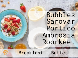 Bubbles Sarovar Portico Ambrosia Roorkee.