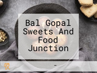 Bal Gopal Sweets And Food Junction