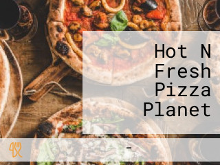 Hot N Fresh Pizza Planet