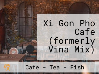 Xi Gon Pho Cafe (formerly Vina Mix)