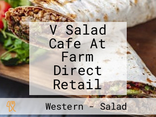 V Salad Cafe At Farm Direct Retail