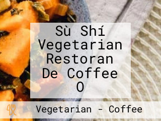 Sù Shí Vegetarian Restoran De Coffee O