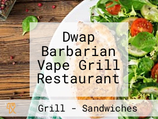 Dwap Barbarian Vape Grill Restaurant