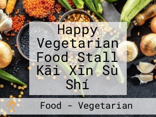 Happy Vegetarian Food Stall Kāi Xīn Sù Shí