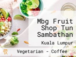 Mbg Fruit Shop Tun Sambathan