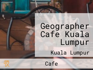 Geographer Cafe Kuala Lumpur